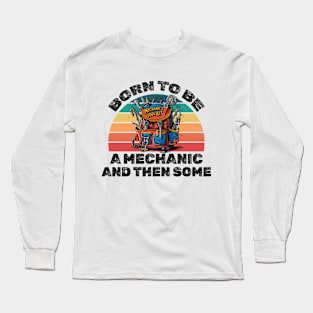 Born to be a mechanic and then some! Long Sleeve T-Shirt